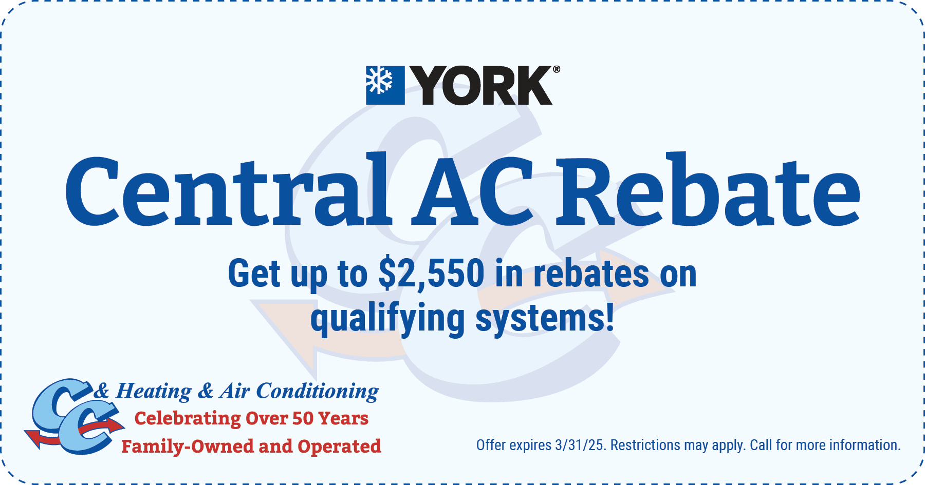 Website coupon: Central AC Rebate for up to ,550 on qualifying systems. Expires 3/31/25